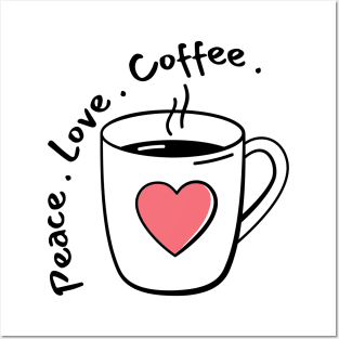 Peace, Love, Coffee. Funny Coffee Lover Quote. Can't do Mornings without Coffee then this is the design for you. Posters and Art